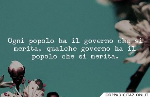 Ogni popolo hai il governo che si merita